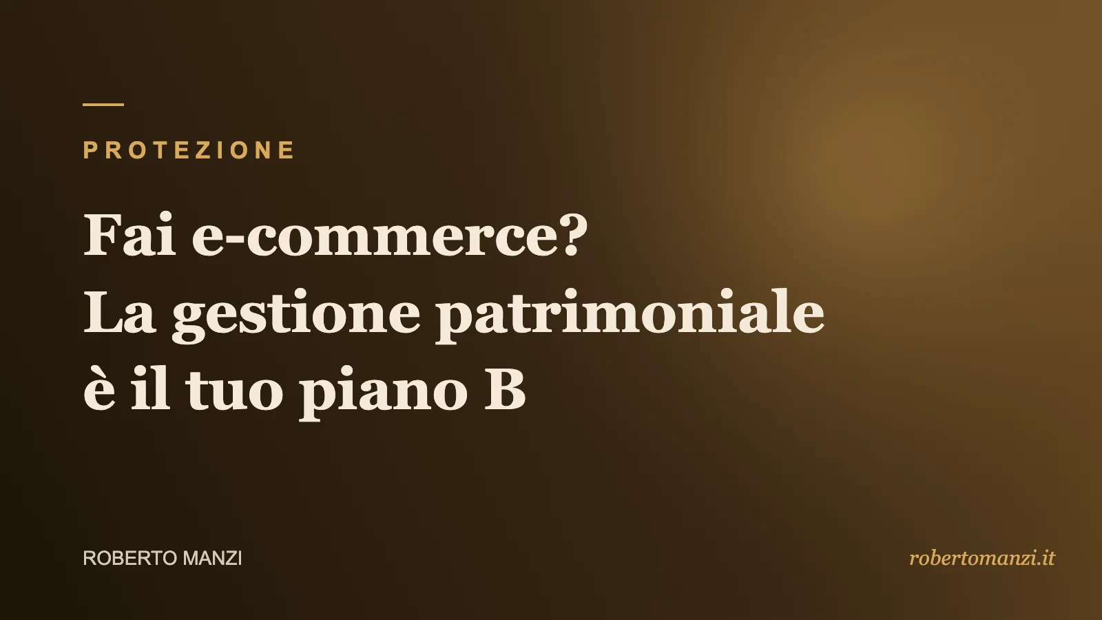 Fai e-commerce? La gestione patrimoniale non è roba da ricchi: è il tuo piano B