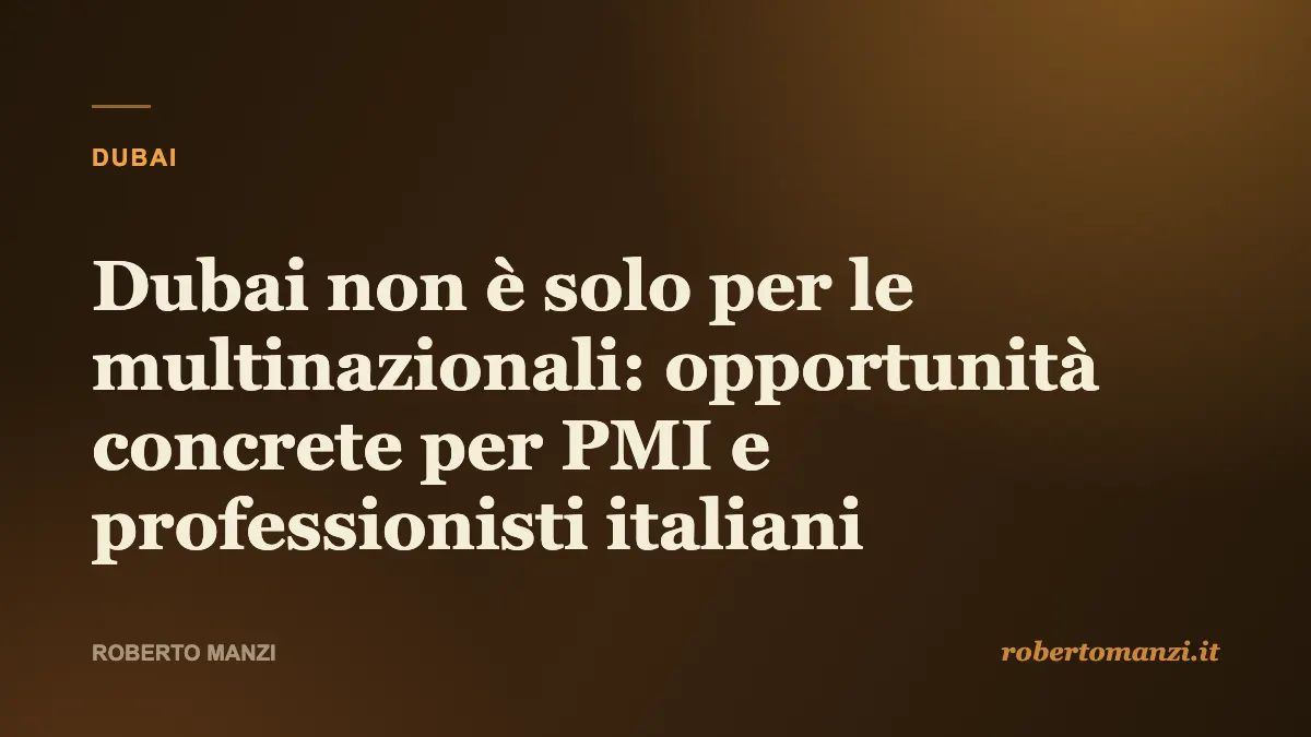 Dubai non è solo per le multinazionali: opportunità concrete per PMI e professio
